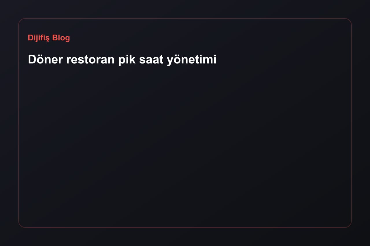 Doner restaurant peak-hour management